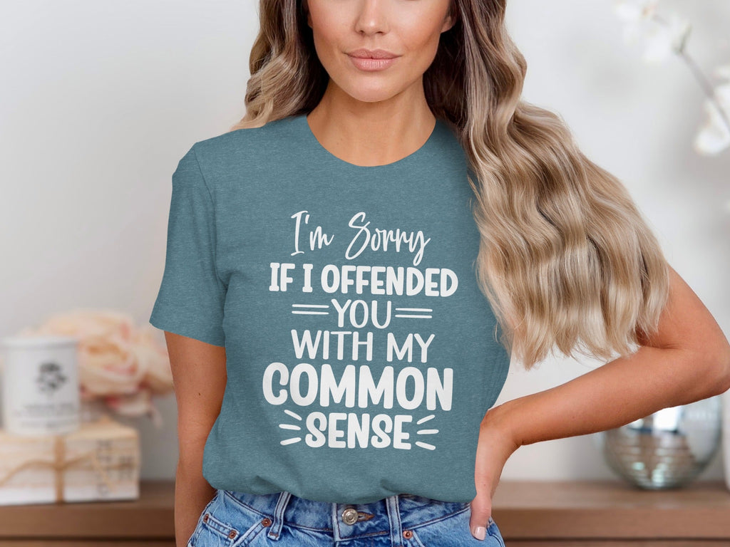 I Am Sorry If I Offended You With My Common Sense T-Shirt