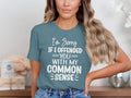 I Am Sorry If I Offended You With My Common Sense T-Shirt
