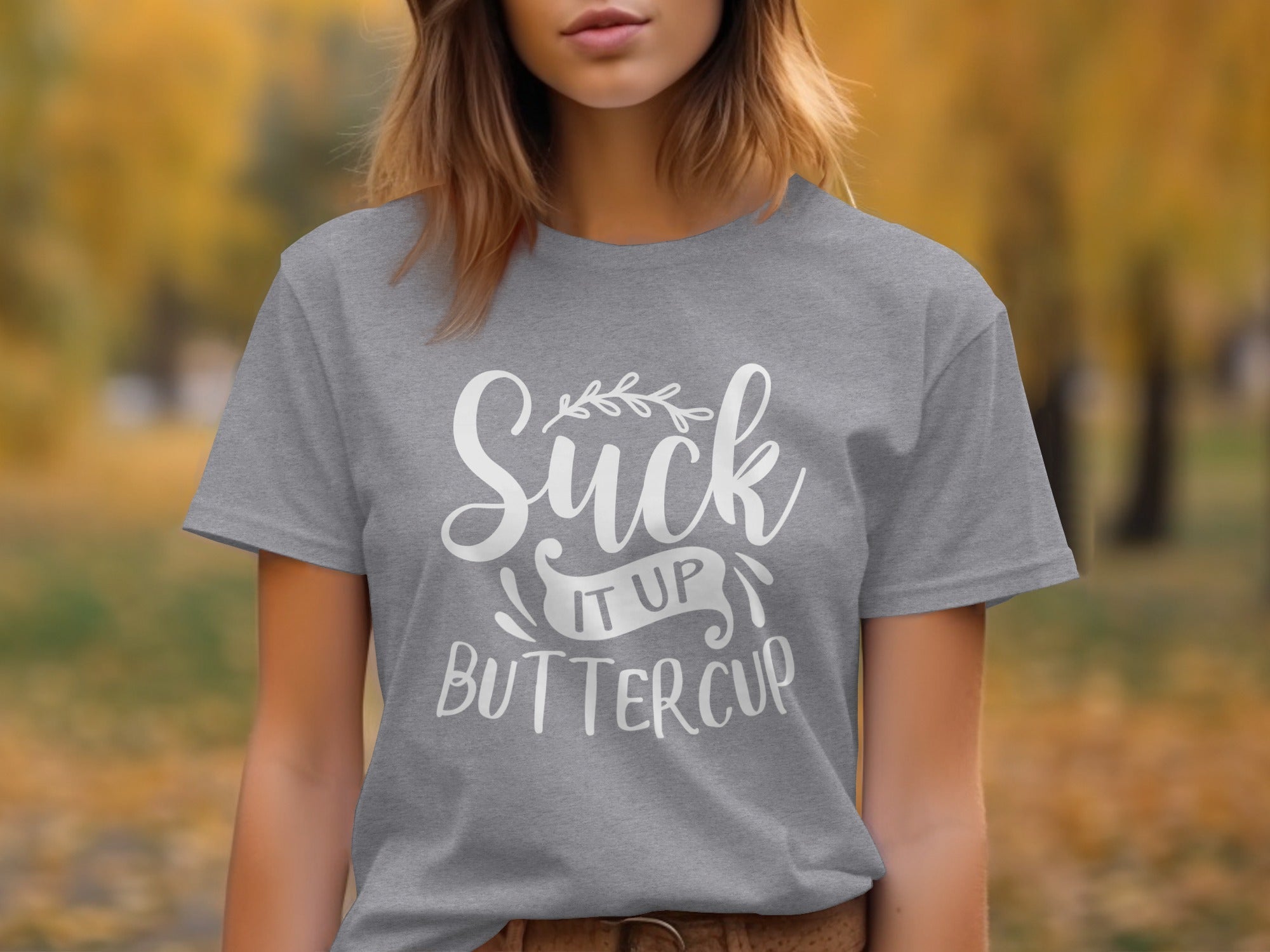 Suck It Up Buttercup Bold Statement Graphic Design T-Shirt