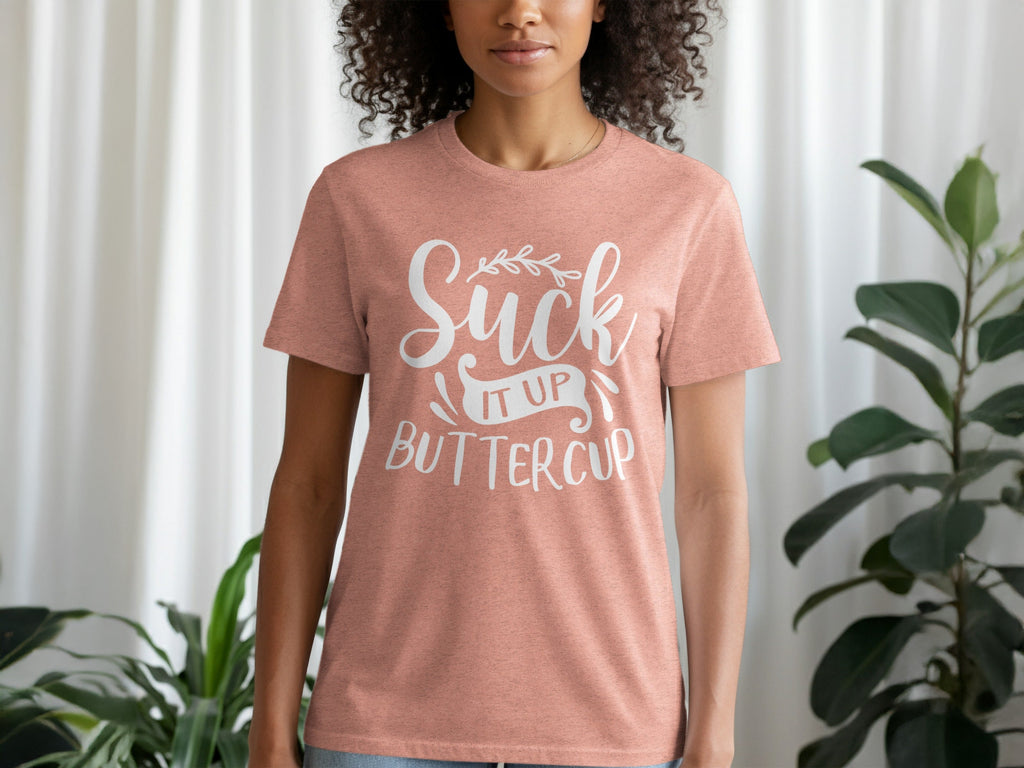 Suck It Up Buttercup Bold Statement Graphic Design T-Shirt