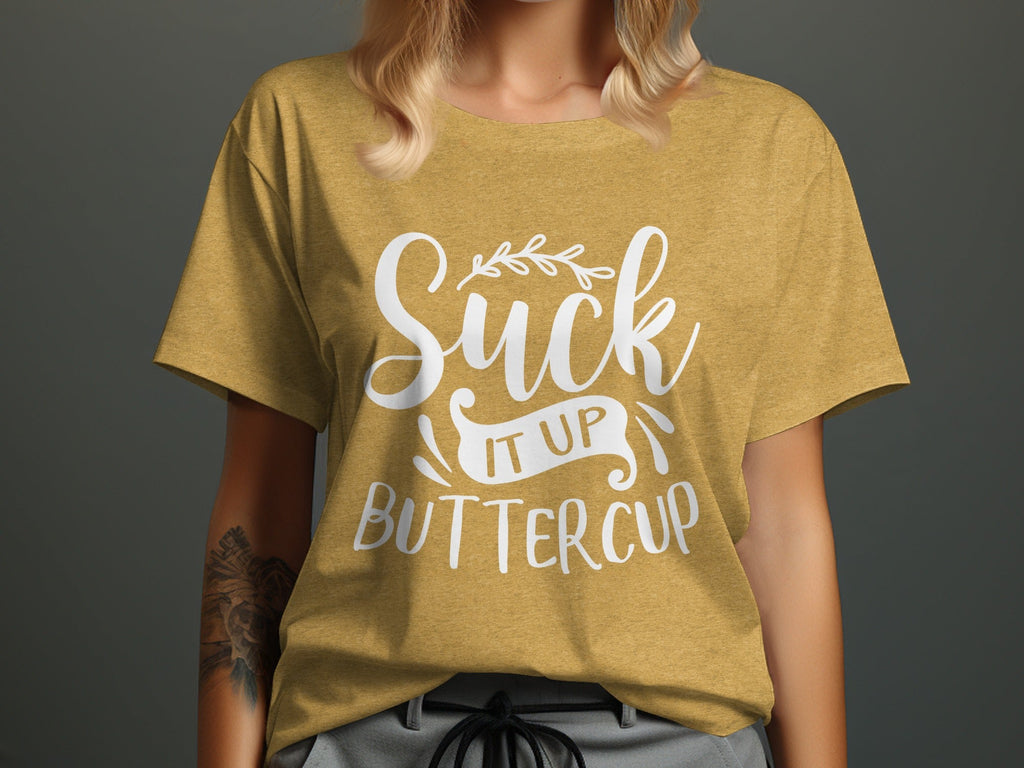 Suck It Up Buttercup Bold Statement Graphic Design T-Shirt