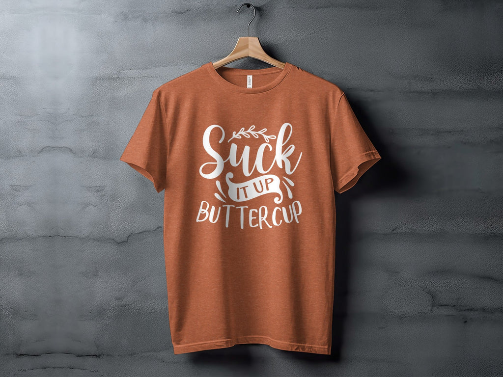 Suck It Up Buttercup Bold Statement Graphic Design T-Shirt