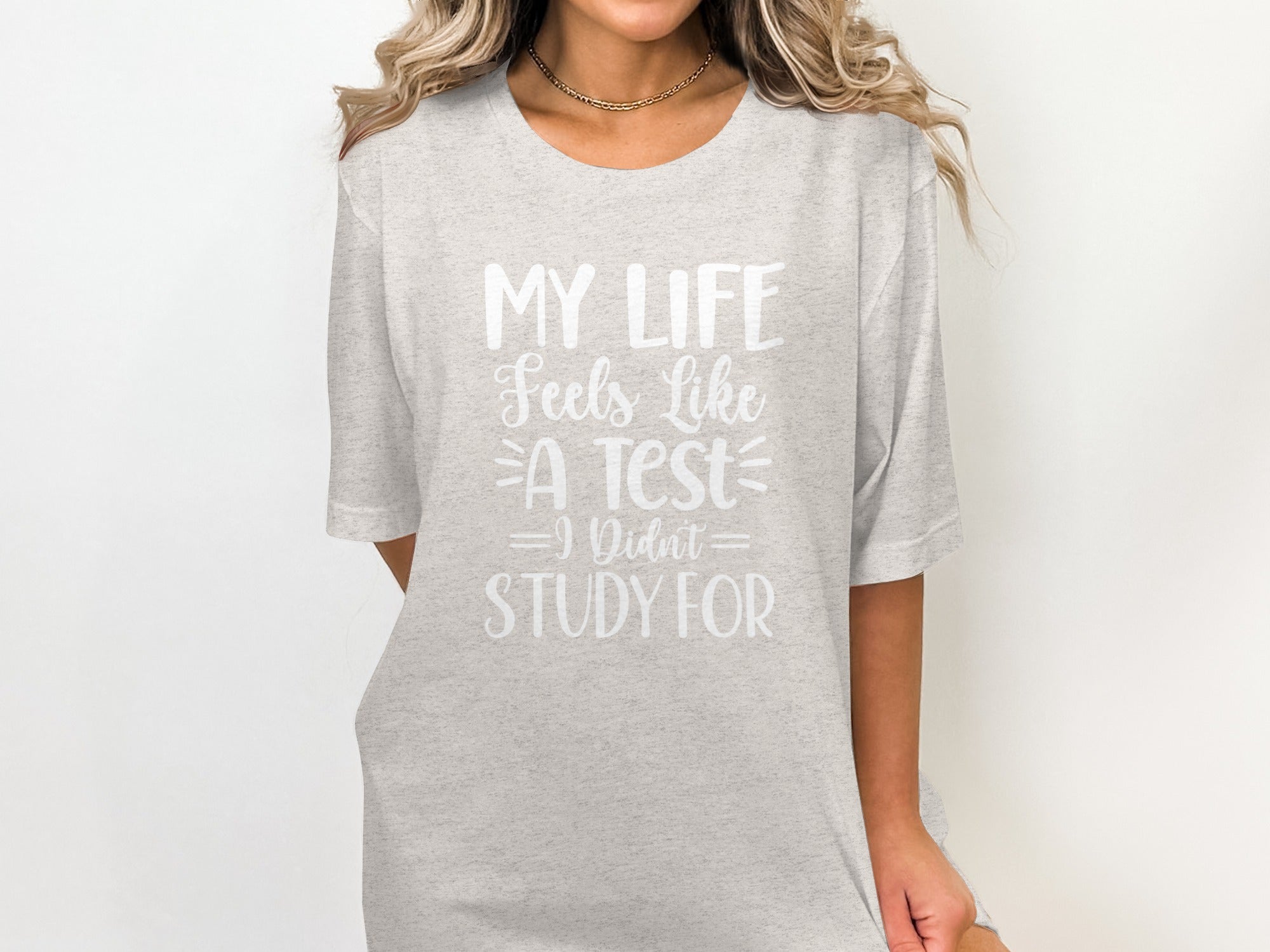 My Life Feels Like A Test I Didn't Study For T-Shirt