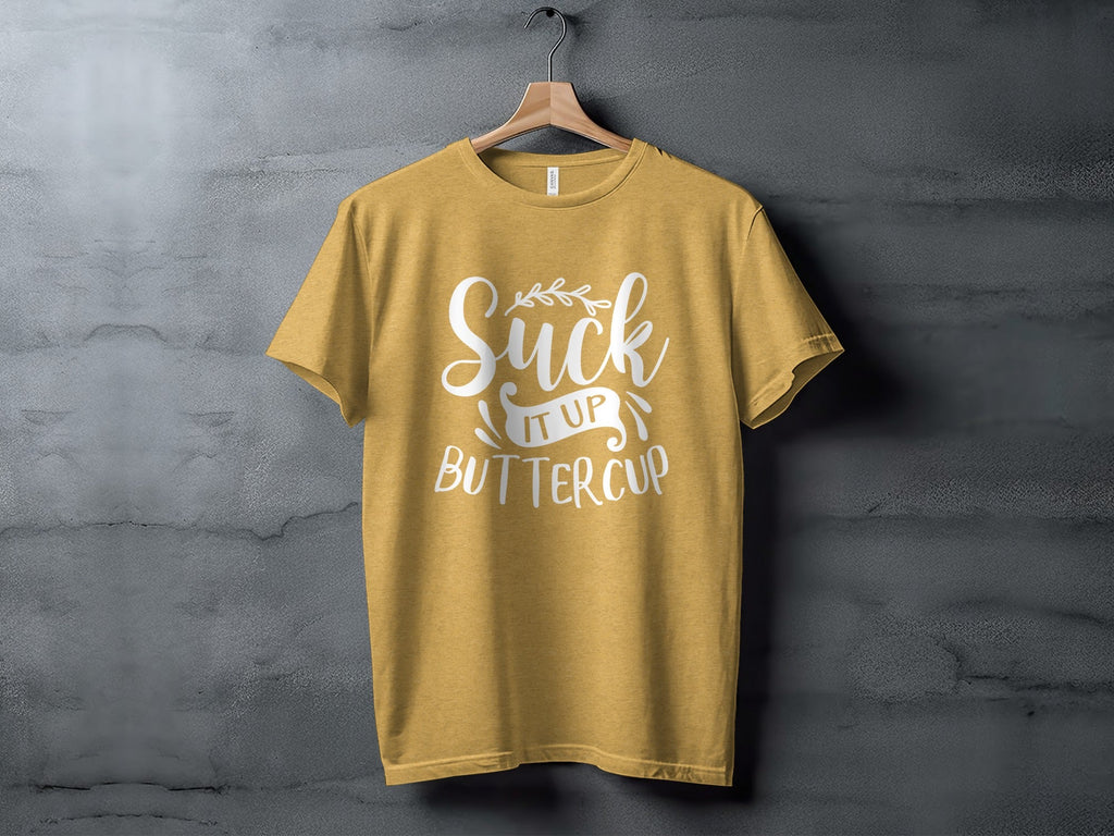 Suck It Up Buttercup Bold Statement Graphic Design T-Shirt